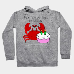 Don't touch my food... I'm shellfish! Hoodie